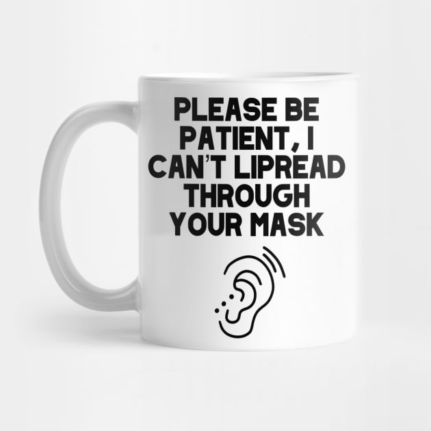 Please Be Patient, I Can’t Lipread Through Your Mask Hearing Impaired, Deaf Culture, Hard Of Hearing, Hearing Aid by acatalepsys 